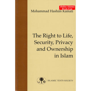 The Right to Life, Security, Privacy and Ownership in Islam By Mohammad Hashim Kamali