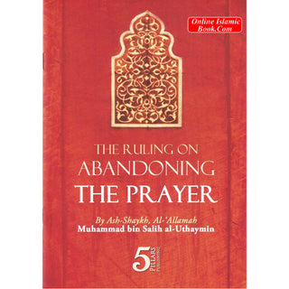 The Ruling on Abandoning the Prayer By Shaikh Muhammed bin Salih Al Uthaymin