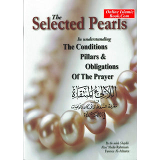 The Selected Pearls In understanding The Conditions Pillars & Obligations of the Prayer By Abdir-Rahmaan Fawzee Al-Athare