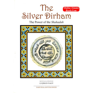 The Silver Dirham The Power of Shahadah By Luqman Nagy