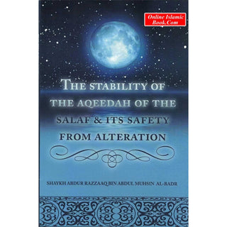 The Stability of the Aqeedah of the Salaf & Its Safety From Alteration