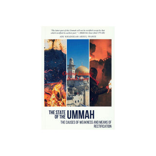 The State Of The Ummah: The Causes Of Weakness And Means Of Rectification By Abu Khadeejah Abdul Wahid Alam