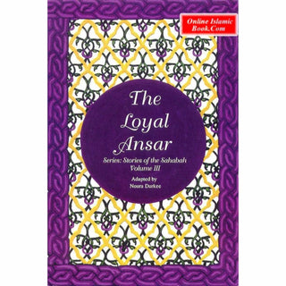 The Stories of the Sahaba - The Loyal Ansar Vol 3 By Noura Durkee