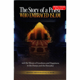 The Story of a Priest who Embraced Islam By Shaykh Abdur-Razzaq Al-Badr