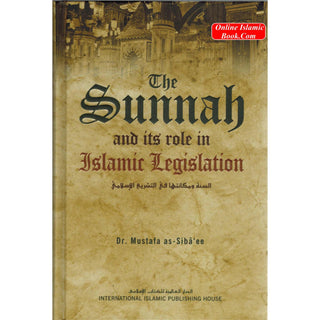 The Sunnah and its Role in Islamic Legislation By Mustafa as-Sibâ‘ee