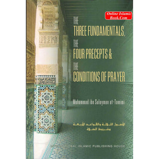 The Three Fundamentals The Four Precepts & The Conditions of Prayer By Muhammad ibn Sulayman at-Tamimi