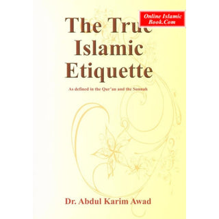 The True Islamic Etiquette By Dr Abdul Karim Awad