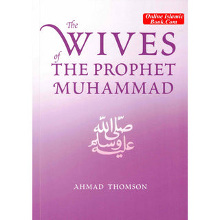 The Wives Of The Prophet Muhammad (SAAS) By Ahmad Thomson