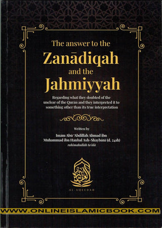 The answer to the Zanadiqah and the Jahmiyyah By Imam Abu Abdillah Ahmad ibn Muhammad ibn Hanbal Ash-Shaybani,