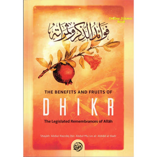 The Benefits & Fruits Of Dhikr (The Legislated Remembrances Of Allah) 9781642558623
