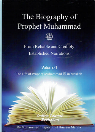 The Biography of Prophet Muhammad (PBUH) From Reliable and Credibly Established Narrations 3 Volumes by Mohammed Thajaummul Hussain Manna 9798699352630, 9798560887230, 9798592945243