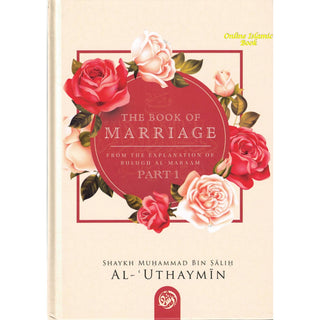 The Book Of Marriage From The Explanation Of Bulugh Al -Maraam-Part One-9781638216858