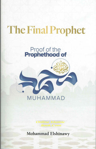 The Final Prophet: Proof of the Prophethood of Muhammad By Mohammad Elshinawy,9781847742070,