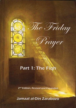 The Friday Prayer : Part 1, The Fiqh by Jamaal din Al-Zarabozo