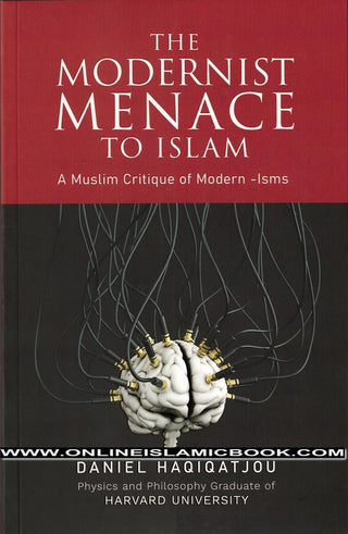 The Modernist Menace To Islam by Daniel Haqiqatjou,