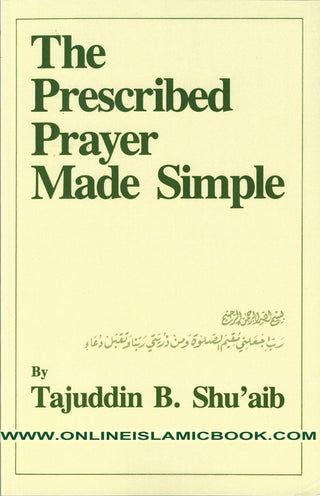 The Prescribed Prayer Made Simple (English and Arabic Edition) By Tajuddin B. Shu'aib,