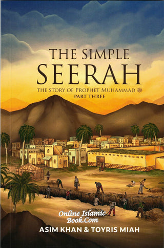 The Simple Seerah-Part 3-The Story of Prophet Muhammad (s.a.w.)-Part three by Asim Khan & Toyris Miah,9781739909536