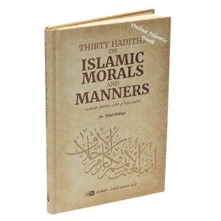 Thirty Hadiths on Islamic Morals and Manners by Dr Bilal Philips
ISBN: 9786035014427