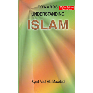 Towards Understanding Islam By Syaed Abul Ala Mawdudi