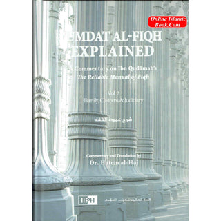 Umdat Al-Fiqh Explained : A Commentary on Ibn Qudamah’s The Reliable Manual of Fiqh (2 Vol Set) By Dr. Hatem Al-Haj