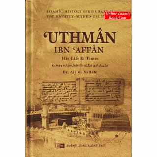 Uthman ibn Affan : His Life and Times (Dr. Ali M Sallabi) Islamic History Series - The Rightly Guided Caliphs Part 3