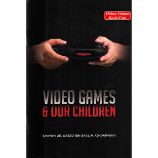 Video Games & Our Children By Shaykh Dr. Saeed Ibn Saalim Ad-Darmaki