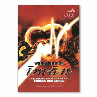 Weakness of Iman Its Signs of Weakness Causes and Cures By Shaikh Muhammad Salih al-Munajjid,ISBN: 9781904336105