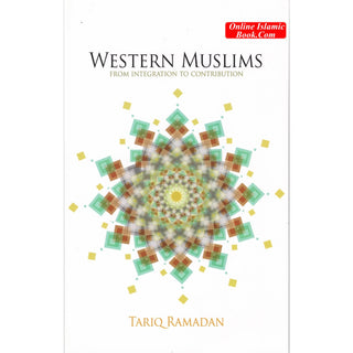 Western Muslims From Integration to Contribution By Tariq Ramadan