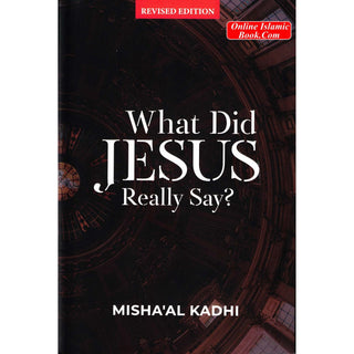 What Did Jesus Really Say? By Misha'al ibn Abdullah Al-Kadhi