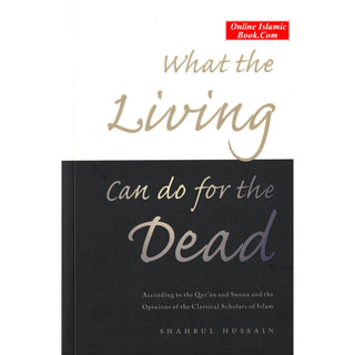 What the Living Can do for the Dead By Dr Shahrul Hussain