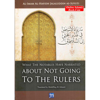 What the Notables Have Narrated About Not Going to the Rulers By Al Imam al Hafidh Jalaluddin as Suyuti