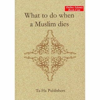 What to do when a Muslim dies By Noorjehan bint Faqir Seedat