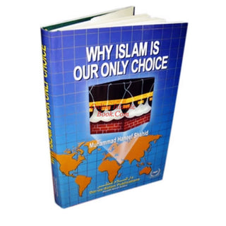 Why Islam is Our only Choice By Muhammad Haneef Shahid