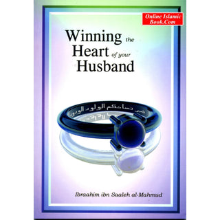 Winning the Heart of Your Husband By Ibraahim Ibn Saaleh al-Muhmud