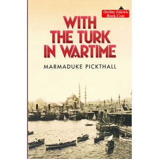 With The Turk In Wartime By Marmaduke Pickthall