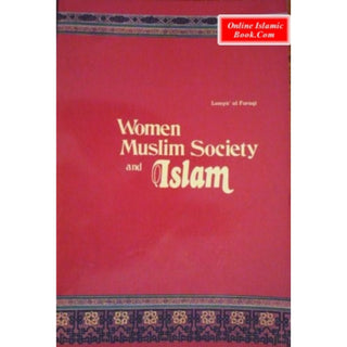 Women, Muslim Society And Islam By Lamya al-Faruqi