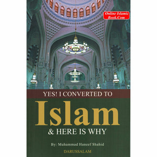 Yes! I Converted to Islam and Here is Why By Muhammad Haneef Shahid