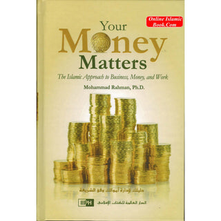 Your Money Matters The Islamic Approach to Business, Money and Work