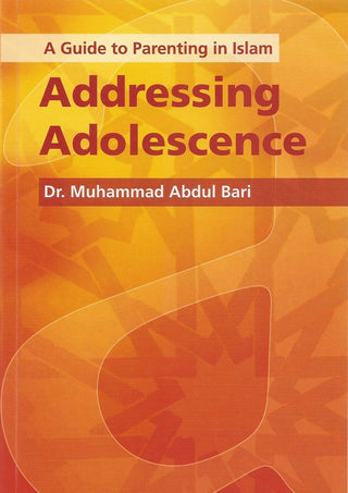 A Guide to Parenting in Islam Addressing Adolescence By Dr. Muhammad Abdul Bari,9781842001257,