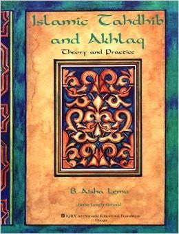 Islamic Tahdhib and Akhlaq, Theory and Practice By Aisha Lemu,9781563163209,