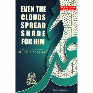 The Story of Prophet Muhammad (PBUH): Even the Clouds Spread Shade for Him