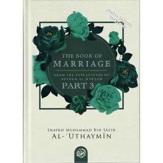 The Book Of Marriage From The Explanation Of Bulugh Al-Maraam Part 3 By Shaykh Muḥammad Bin Salih Al-Uthaymin   ISBN: 9798887967691,9798887967691