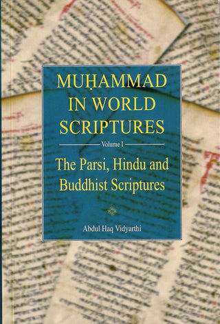 Muhammad in World Scriptures (Vol 1) (The Parsi, Hindu and Buddhist Scriptures) By Abdul Haq Vidyarthi,9789839154696,