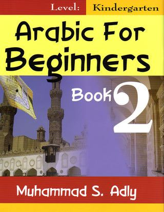 Arabic for Beginners (Book 2) Kindergarten By Muhammad S. Adly,9780983107767,