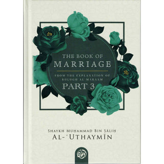 The Book Of Marriage From The Explanation Of Bulugh Al-Maraam Part 3 By Shaykh Muḥammad Bin Salih Al-Uthaymin   ISBN: 9798887967691,9798887967691