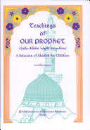 Teachings of Our Prophet, A selection of hadith For Children by Abidullah Ghazi,9781563161599,