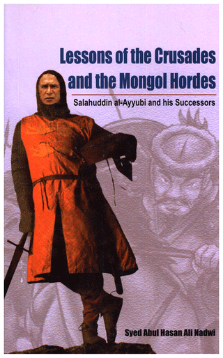 Lessons of the Crusades and the Mongol Hordes By Syed Abul Hasan Ali Nadwi 9789839154665