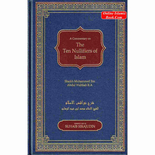 A Commentary on The Ten Nullifiers Of Islam By Shaikh Muhammad Ibn Abdul Wahhab R.A