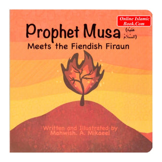 Prophet Musa (AS) Meets the Fiendish Firaun- Life Story Board Book for Children