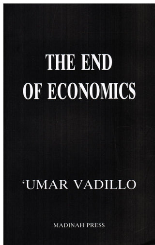 The End of Economics An Islamic Critique of Economics By Umar Vadillo 9781874216094